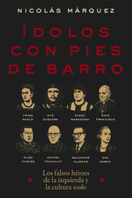 Ídolos con pies de barro (Los falsos héroes de la izquierda y la cultura woke) (Spanish Edition) by Nicolás Márquez, 9781400351480