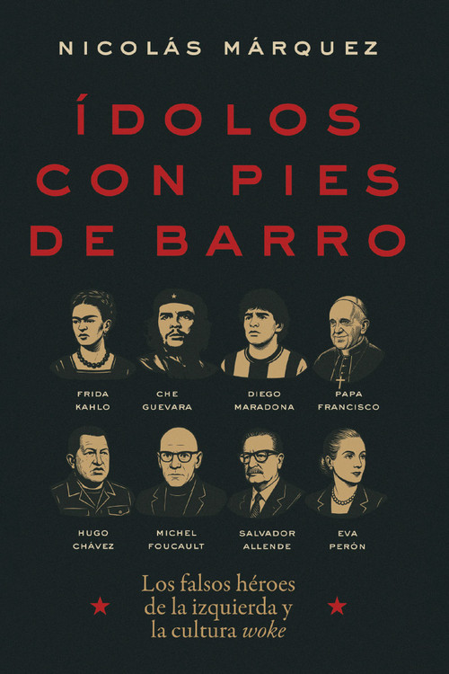 Ídolos con pies de barro (Los falsos héroes de la izquierda y la cultura woke) (Spanish Edition) by Nicolás Márquez, 9781400351480