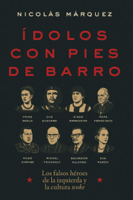 Ídolos con pies de barro (Los falsos héroes de la izquierda y la cultura woke) (Spanish Edition) by Nicolás Márquez, 9781400351480