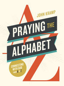 Praying the Alphabet (Connecting with God from A-to-Z) by John Kramp, 9780310468769