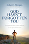 God Hasn't Forgotten You (24 Remarkable Ways God Is Working in You and Through You) - 9780785253952 by Robert J. Morgan, 9780785253952