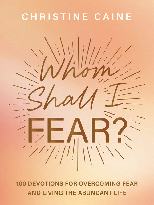 Whom Shall I Fear? (Overcome Doubt and Find Confidence in the God Who Fights for You) by Christine Caine, 9781400233229
