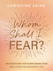 Whom Shall I Fear? (100 Devotions for Overcoming Fear and Living the Abundant Life) by Christine Caine, 9781400233229