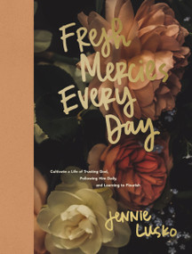 Fresh Mercies Every Day (Cultivate a Life of Trusting God, Following Him Daily, and Learning to Flourish) by Jennie Lusko, 9781400252343