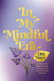 In My Mindful Era (90 Days to Focus Your Mind, Practice Presence, and Embrace Every Moment (New Era of You)) by Harper Celebrate, 9781400252404