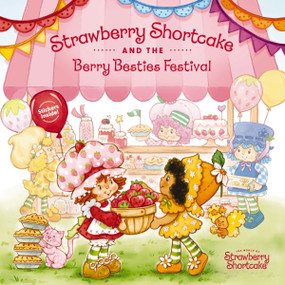 Strawberry Shortcake and the Berry Besties Festival by Strawberry Shortcake, Marci Beighley, 9781400254514