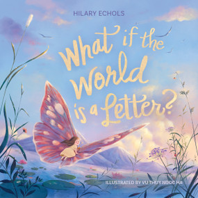 What If the World Is a Letter? by Hilary Echols, Ha Ngoc Vu, 9781400254774