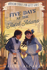 Five Days at the Hotel Adams by Hailey Alcaraz, Alisha Monnin, 9781400255399