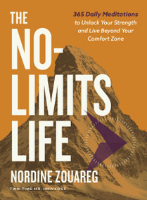 The No-Limits Life (365 Daily Meditations to Unlock Your Strength and Live Beyond Your Comfort Zone) by Nordine Zouareg, 9781400255757