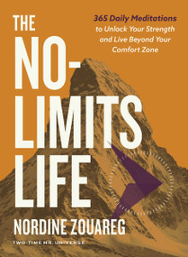 The No-Limits Life (365 Daily Meditations to Unlock Your Strength and Live Beyond Your Comfort Zone) by Nordine Zouareg, 9781400255757