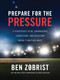 Prepare for the Pressure (9 Strategies to be Courageous, Consistent, and Resilient When It Matters Most) by Ben Zobrist, 9781400256969
