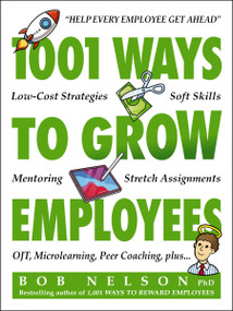 1001 Ways to Grow Employees by Bob Nelson, B, 9781400258314