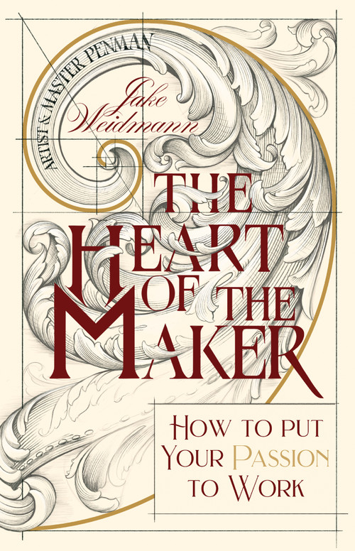 The Heart of the Maker (How to Put Your Passion to Work) by Jake Weidmann, 9781400339501