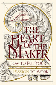 The Heart of the Maker (How to Put Your Passion to Work) by Jake Weidmann, 9781400339501