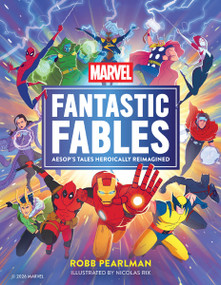 Marvel Fantastic Fables (Aesop's Tales Heroically Reimagined) by Robb Pearlman, Nicolas Rix, 9781400346721