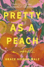 Pretty as a Peach (A Novel) by Grace Helena Walz, 9781400352852