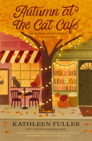 Autumn at the Cat Cafe (A Novel) by Kathleen Fuller, 9781400355105