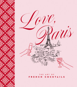 Love, Paris (The Art of French Cocktails) by Editors of Cider Mill Press, 9781400355853