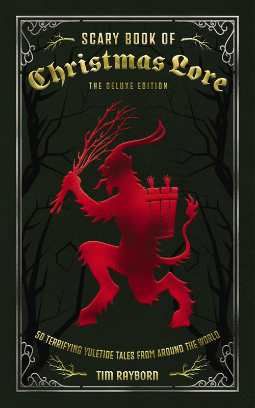 The Scary Book of Christmas Lore Deluxe Edition (50 Terrifying Yuletide Tales from Around the World) by Tim Rayborn, 9781400356225