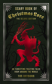 The Scary Book of Christmas Lore Deluxe Edition (50 Terrifying Yuletide Tales from Around the World) by Tim Rayborn, 9781400356225