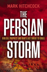 The Persian Storm (Bible Prophecy and Iran's Last Threat to Israel) by Mark Hitchcock, 9781400356317