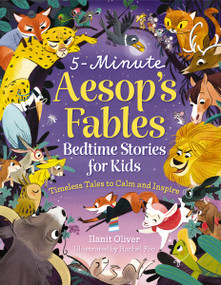 5-Minute Aesop's Fables (Bedtime Stories for Kids (Classic Tales to Calm and Inspire)) by Ilanit Oliver, Rachel Foo, 9781400356348
