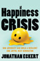 The Happiness Crisis (How Adversity Can Build a Resilient and Joyful Next Generation) by Jonathan Eckert, 9781400356508