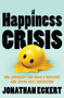 The Happiness Crisis (How Adversity Can Build a Resilient and Joyful Next Generation) by Jonathan Eckert, 9781400356508