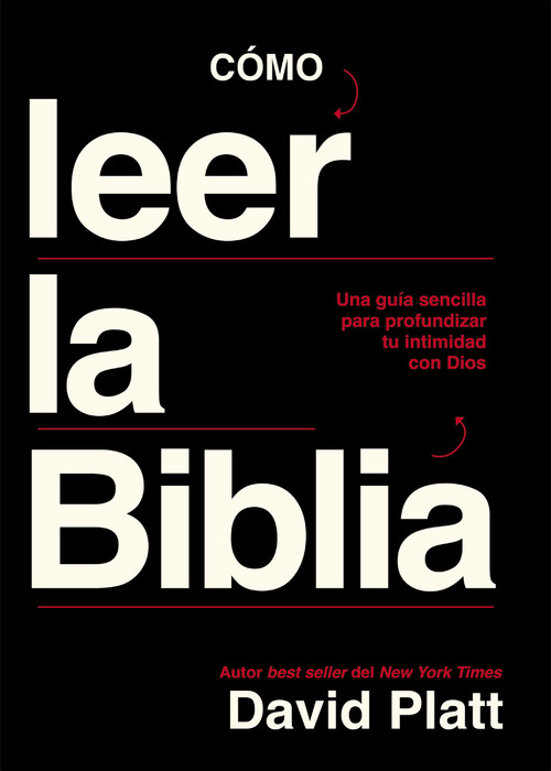 Cómo leer la Biblia (Una guía sencilla para profundizar tu intimidad con Dios) (Spanish Edition) by David Platt, 9780829774924