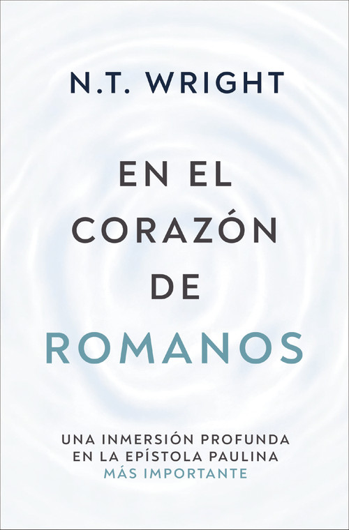 En el corazón de Romanos (Una inmersión profunda en la epístola paulina más importante) (Spanish Edition) by N. T. Wright, 9791387625207