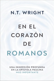 En el corazón de Romanos (Una inmersión profunda en la epístola paulina más importante) (Spanish Edition) by N. T. Wright, 9791387625207