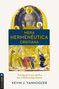 Mera hermenéutica cristiana (Transfigurar lo que significa leer la Biblia teológicamente) (Spanish Edition) by Kevin J. Vanhoozer, 9791387625245