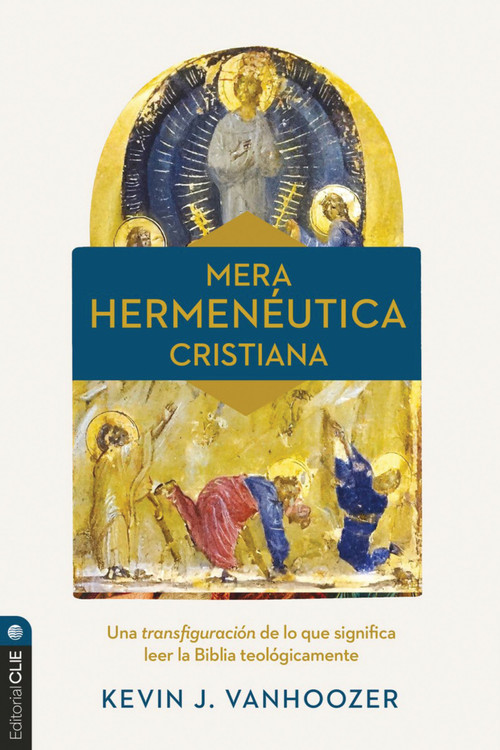 Mera hermenéutica cristiana (Transfigurar lo que significa leer la Biblia teológicamente) (Spanish Edition) by Kevin J. Vanhoozer, 9791387625245