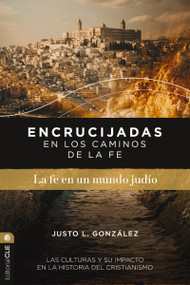 Encrucijadas en los caminos de la fe: La fe en un mundo judío (Las culturas y su impacto en la historia del cristianismo) (Spanish Edition) by Justo L. González, 9791387625290