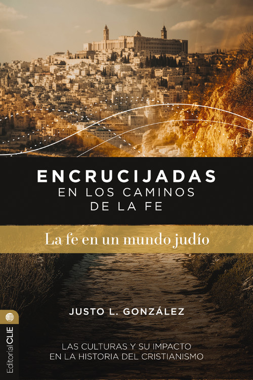 Encrucijadas en los caminos de la fe: La fe en un mundo judío (Las culturas y su impacto en la historia del cristianismo) (Spanish Edition) by Justo L. González, 9791387625290