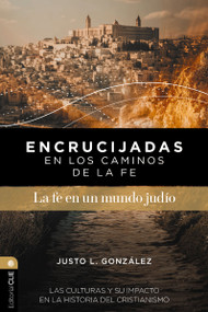 Encrucijadas en los caminos de la fe: La fe en un mundo judío (Las culturas y su impacto en la historia del cristianismo) (Spanish Edition) by Justo L. González, 9791387625290