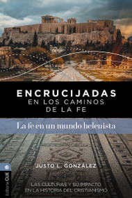 Encrucijadas en los caminos de la fe: La fe en un mundo helenista (Las culturas y su impacto en la historia del cristianismo) (Spanish Edition) by Justo L. González, 9791387625313