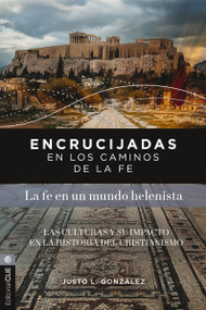 Encrucijadas en los caminos de la fe: La fe en un mundo helenista (Las culturas y su impacto en la historia del cristianismo) (Spanish Edition) by Justo L. González, 9791387625313