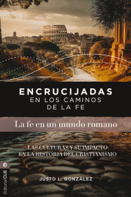 Encrucijadas en los caminos de la fe: La fe en un mundo romano (Las culturas y su impacto en la historia del cristianismo) (Spanish Edition) by Justo L. González, 9791387625337