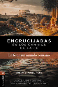 Encrucijadas en los caminos de la fe: La fe en un mundo romano (Las culturas y su impacto en la historia del cristianismo) (Spanish Edition) by Justo L. González, 9791387625337