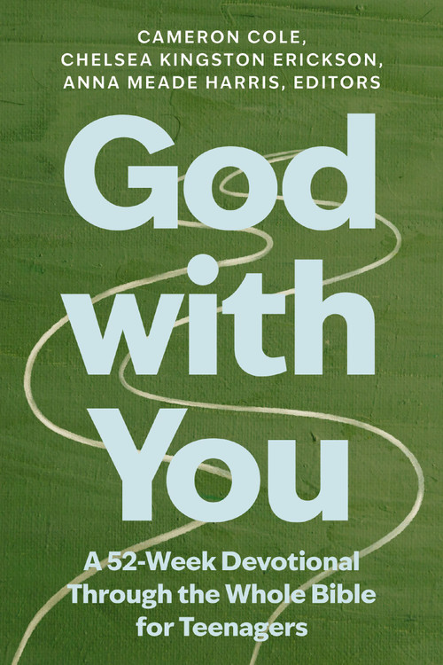 God with You (A 52-Week Devotional Through the Whole Bible for Teenagers) by Cameron Cole, Chelsea Kingston Erickson, Anna Meade Harris, Zondervan, 9780310169031
