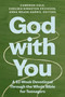 God with You (A 52-Week Devotional Through the Whole Bible for Teenagers) by Cameron Cole, Chelsea Kingston Erickson, Anna Meade Harris, Zondervan, 9780310169031