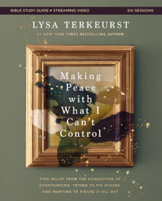Making Peace with What I Can't Control Bible Study Guide plus Streaming Video by Lysa TerKeurst, 9780310169512