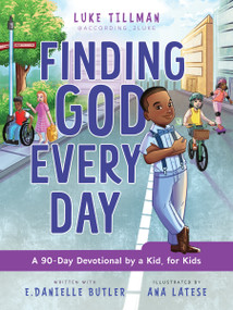 Finding God Every Day (A 90-Day Devotional by a Kid, for Kids) by Luke Tillman, E. Danielle Butler, Ana Latese, 9780310175445