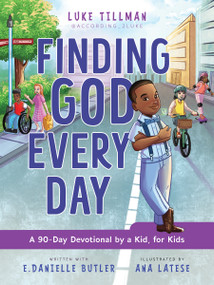 Finding God Every Day (A 90-Day Devotional by a Kid, for Kids) by Luke Tillman, E. Danielle Butler, Ana Latese, 9780310175445