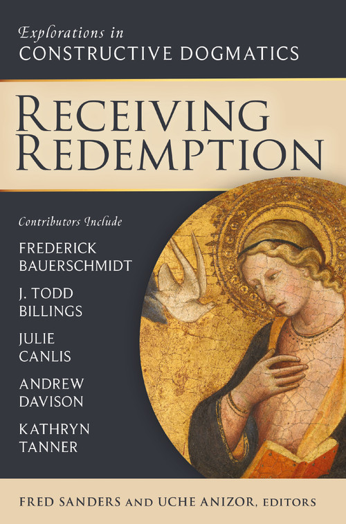 Receiving Redemption (Explorations in Constructive Dogmatics) by Fred Sanders, Uche Anizor, Zondervan, 9780310178804