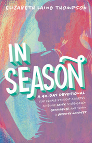 In Season (A 90-Day Devotional for Female Student Athletes to Build Faith, Strengthen Confidence, and Train a Growth Mindset) by Elizabeth Laing Thompson, 9780310179184