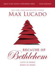 Because of Bethlehem Bible Study Guide + Streaming Video, Updated Edition (Love is Born, Hope is Here) by Max Lucado, 9780310179771