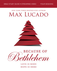 Because of Bethlehem Bible Study Guide + Streaming Video, Updated Edition (Love is Born, Hope is Here) by Max Lucado, 9780310179771