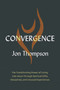 Convergence (The Transforming Power of Living Like Jesus Through Spiritual Gifts, Disciplines, and Unusual Experiences) by Jon Thompson, 9780310182979